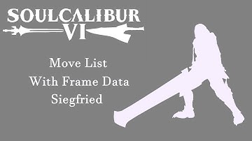 Soulcalibur 6 (Season 2) - Resources - Siegfried Move List with Frame Data