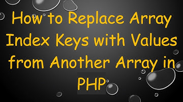 How to Replace Array Index Keys with Values from Another Array in PHP