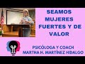 Seamos mujeres fuertes y de valor psicologa y coach marthah martinez hidalgo