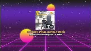 WAYASE VIRAL KAPALA GAYA TBHL AUDIO SS/FADLI M REMIX 2023