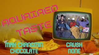 Aquaired Taste Ep 161 | Max Changmin: Chocolate + Crush: None
