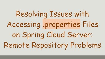 Resolving Issues with Accessing .properties Files on Spring Cloud Server: Remote Repository Problems