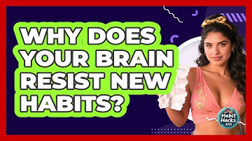 Why Does Your Brain Resist New Habits? - Habit Hacks Hub