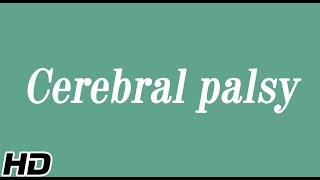 What is Cerebral Palsy?Causes,Signs and Symptoms, Diagnosis and treatment