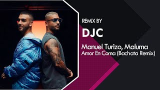 Manuel Turizo x Maluma - Amor En Coma (Bachata Remix DJC)