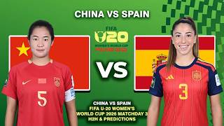 CHINA VS SPAIN FIFA U-20 WOMEN'S WORLD CUP 2026 DATE, FIXTURES & PREDICTIONS