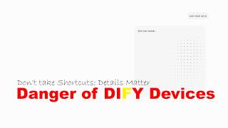 Danger of DIFY devices - Dont take Shortcuts: Details Matter