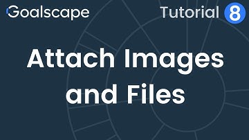 Goalscape Tutorial 8 | Attach Files