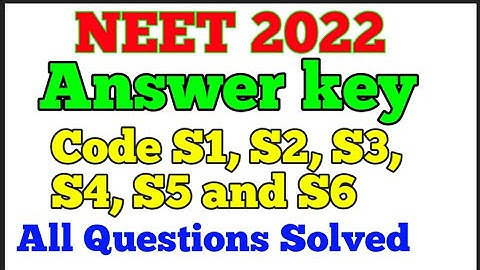 NEET Code S1, S2, S3, S4, S5 and S6 Answer Key. NEET Answer Key 2022 Code S1, S2, S3, S4, S5 and S6.