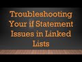 Troubleshooting Your if Statement Issues in Linked Lists