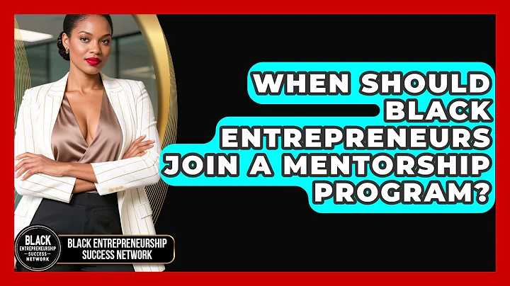 When Should Black Entrepreneurs Join a Mentorship Program?