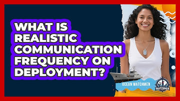 What Is Realistic Communication Frequency On Deployment?