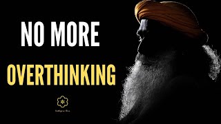 How to stop overthinking ? - sadhguru | say no here