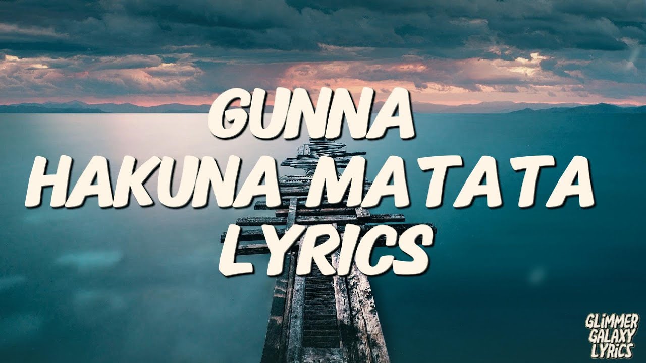 Gunna - Hakuna Matata Lyrics Gunna - Hakuna Matata Lyrics