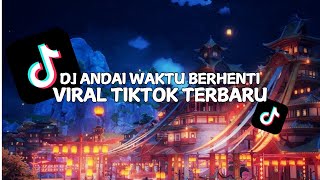DJ ANDAI WAKTU BERHENTI VIRAL TIKTOK TERBARU 2024!!!