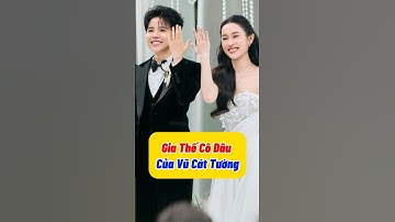 Gia thế cô dâu của Vũ Cát Tường