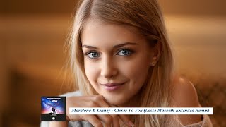 Maratone & Linney - Closer To You (Lasse Macbeth Extended Remix)