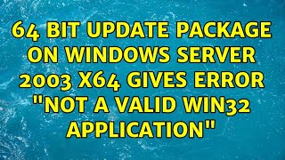 64 bit update package on Windows Server 2003 x64 gives error Not a valid win32 application