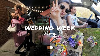 WEDDING WEEK VLOG: airport pickups, impromptu rehearsal dinner, and a very emotional week