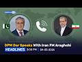DPM Dar Speaks With Iran FM Araghchi | PakistanTV