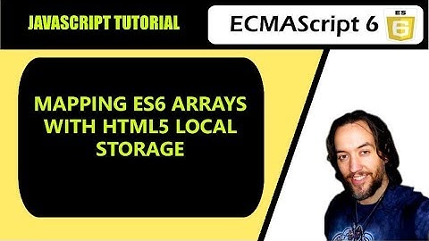 JavaScript Tutorial: Mapping ES6 arrays with HTML5 Local Storage