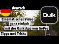 Cinematisches Video - ganz einfach und schnell mit der Quik App von GoPro - deutsch - Tipps / Ticks