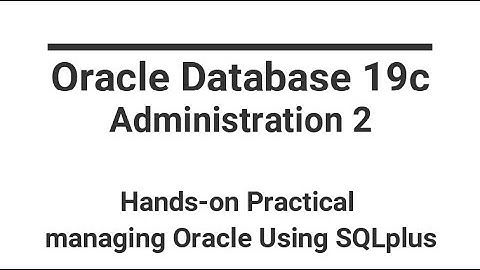 Oracle Database 19c | Administration 2 | Hands-on Practical Managing Oracle using SQLplus