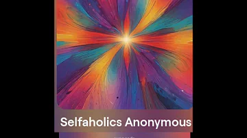 Selfaholics Anonymous (lyrics by Joel A. Freeman)