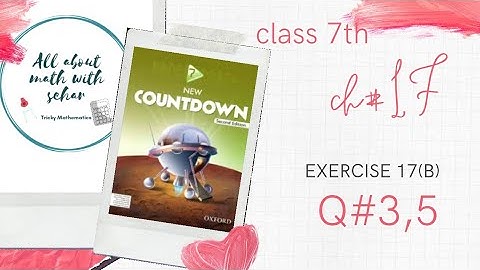class 7th chapter 17 exercise 17b question# 3,5 new countdown second edition