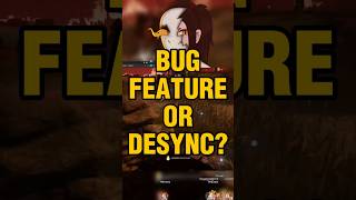 Bug, Feature, Or Desync?