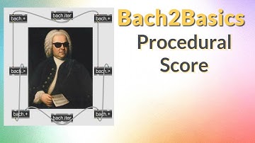 Bach2Basics: Procedural Score