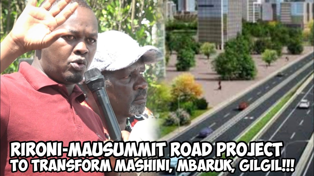 How the Rironi–MauSummit Highway Upgrade Will Transform Mashini, Mbaruk & Gilgil — MCA Geru Speaks