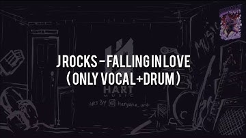 J Rocks - Falling in Love(ONLY VOCAL+DRUM)Chord+Lyric