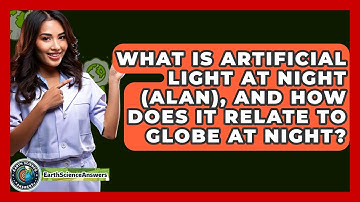 What Is Artificial Light At Night (ALAN), And How Does It Relate To Globe At Night?