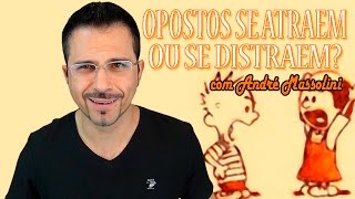 André Massolini - Opostos se atraem ou se distraem