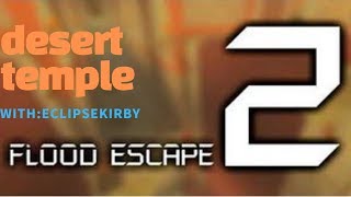roblox flood escape 2 map test desert temple