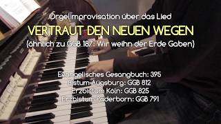 GGB 187 / EG 395: Improvisation über 'VERTRAUT DEN NEUEN WEGEN' / 'WIR WEIHN DER ERDE GABEN' chords