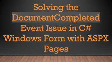 Solving the DocumentCompleted Event Issue in C# Windows Form with ASPX Pages