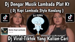 DJ DENGAR MUSIK LAMBADA PLAT KT || DJ KOPI LAMBADA STYLE KONDANG PLAT KT VIRAL TIKTOK 2025