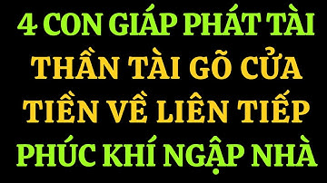 4 CON GIÁP ĐƯỢC THẦN TÀI GÕ CỬA – TIỀN VỀ LIÊN TIẾP THÁNG 9 ÂM LỊCH