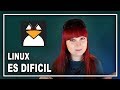 😵 ¿Es LINUX más difícil que WINDOWS?