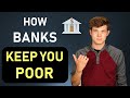 How Banks Keep You Poor (The Truth)