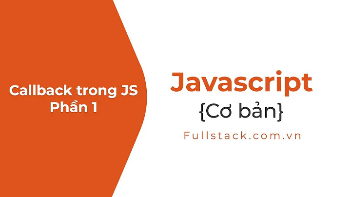 Hiểu về Javascript Callback Functions | Callback Trong Javascript | Javascript Callback