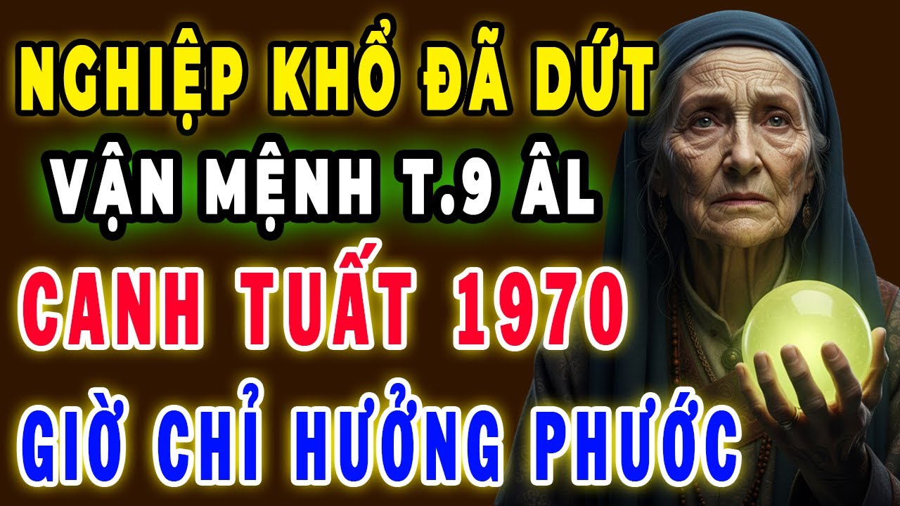CHƯA TỪNG HÉ LỘ Tiên Tri Chấn Động Vận Mệnh Canh Tuất 1970 Trời Thương Phật Độ, May Mắn Suốt Đời