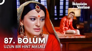Uzun Bir Hint Masalı 87. Bölüm | İkimizin Yerine Hint Dizisi
