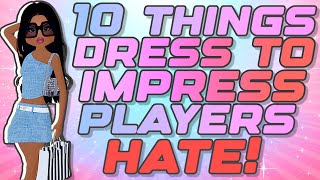 10 THINGS DRESS TO IMPRESS PLAYERS HATE!