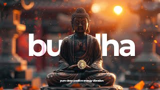 Pure Clean Positive Energy Vibration Buddha Meditation Music | Relax Mind Body & Soul