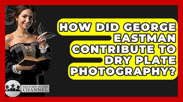 How Did George Eastman Contribute To Dry Plate Photography? - History Icons Channel