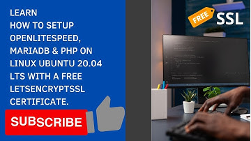 LEARN HOW TO SETUP OPENLITESPEED, MARIADB AND PHP WITH FREE  SSL CERTIFICATE ON LINUX UBUNTU 20.04
