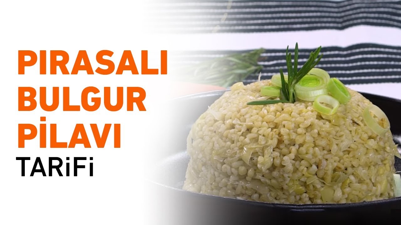 Pirasali Bulgur Pilavi Yemek Tarifleri Guzellik Bakim Saglik Ve Yasam